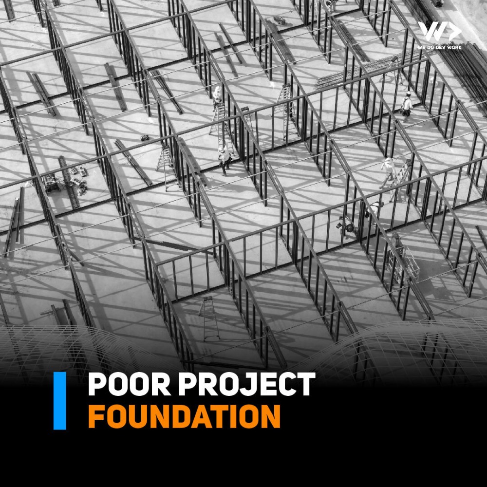 Poor project foundation