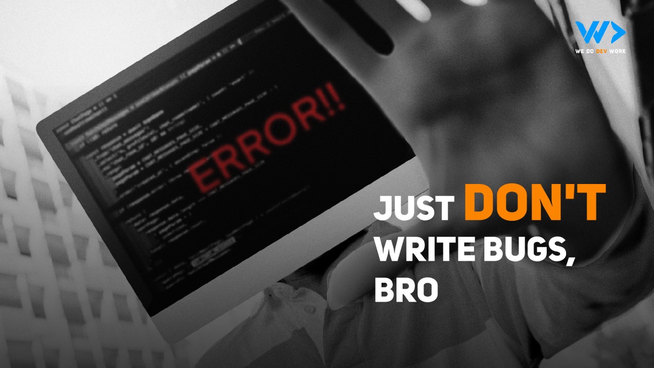 Just don't write bugs, bro