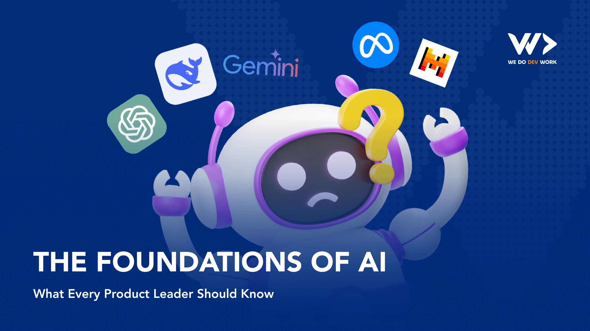 พื้นฐานของ AI: สิ่งที่ผู้นำผลิตภัณฑ์ทุกคนควรรู้